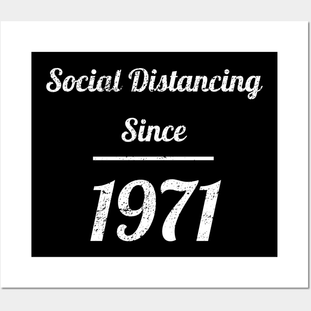 Social Distancing Since 1971 Wall Art by Midlife50